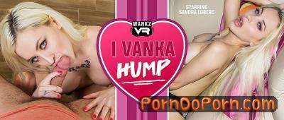 Sandra Luberc starring in I Vanka Hump - WankzVR (FullHD 1080p / 3D / VR)