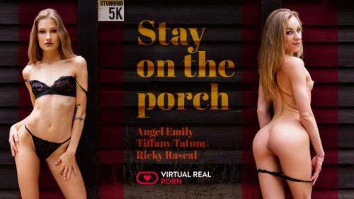 Angel Emily, Tiffany Tatum starring in Stay on the Porch - VirtualRealPorn (UltraHD 4K 2160p / 3D / VR)