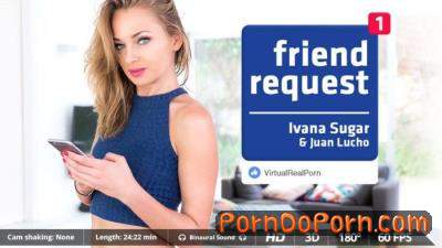 Ivana Sugar starring in Friend request - VirtualRealPorn (UltraHD 2K 1600p / 3D / VR)