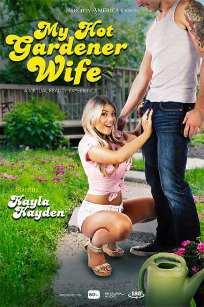 Kayla Kayden starring in My Hot Gardener Wife - Naughtyamericavr (UltraHD 2K 1700p / 3D / VR)