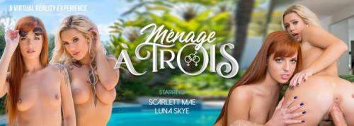 Luna Skye, Scarlett Mae starring in Menage a Trois - VRBangers (UltraHD 2K 2048p / 3D / VR)