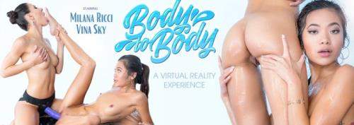 Milana May, Vina Sky starring in Body To Body - VRBangers (UltraHD 2K 2048p / 3D / VR)