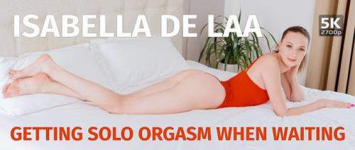 Isabella De Laa starring in Getting solo orgasm when waiting - TmwVRnet (UltraHD 4K 2700p / 3D / VR)