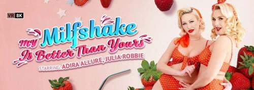 Adira Allure, Julia Robbie starring in My Milfshake Is Better Than Yours - VRBangers (UltraHD 4K 3072p / 3D / VR)