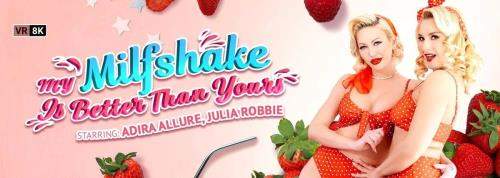 Adira Allure, Julia Robbie starring in My Milfshake Is Better Than Yours - VRBangers (UltraHD 2K 1920p / 3D / VR)