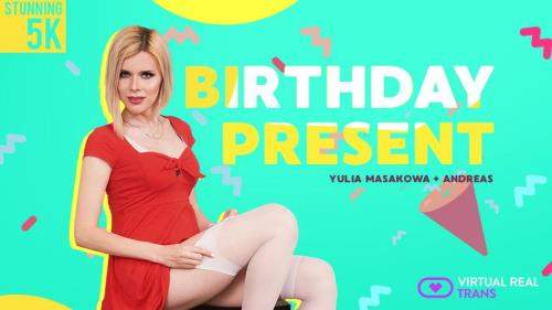 Andreas, Yulia Masakowa starring in Birthday present - VirtualRealTrans (UltraHD 4K 2700p / 3D / VR)