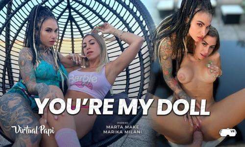 Marta Make, Marika Milani starring in You're My Doll - Virtual Papi, SLR (UltraHD 4K 2880p / 3D / VR)