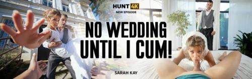 Sarah Kay starring in No Wedding Until I Cum! - Hunt4K, Vip4K (FullHD 1080p)