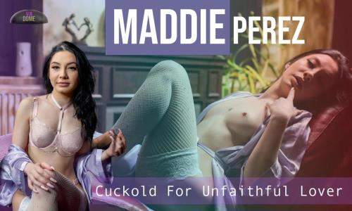 Maddie Perez starring in Cuckold For Unfaithful Love - SLR, VRDome (UltraHD 4K 3072p / 3D / VR)