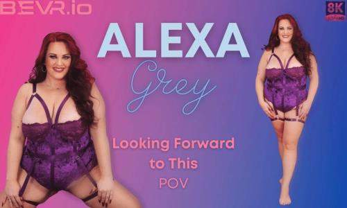 Alexa Grey starring in Looking Forward to This - Blush Erotica, SLR (UltraHD 4K 4096p / 3D / VR)