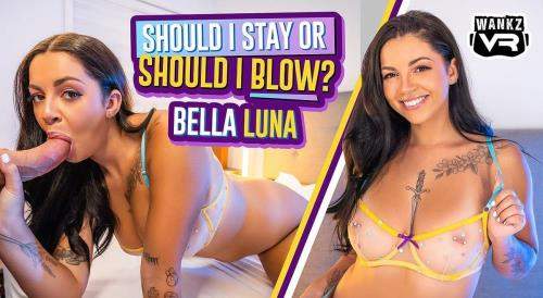 Bella Luna starring in Should I Stay Or Should I Blow? - WankzVR (UltraHD 2K 1920p / 3D / VR)