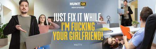 Matty starring in Just Fix It While I'm Fucking Your Girlfriend! - Hunt4K, Vip4K (FullHD 1080p)