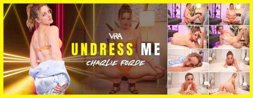 Charlie Forde starring in Undress Me - VRAllure (UltraHD 4K 4096p / 3D / VR)