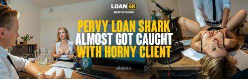 Andrea starring in Pervy Loan Shark Almost Got Caught with Horny Client - Loan4K, Vip4K (FullHD 1080p)